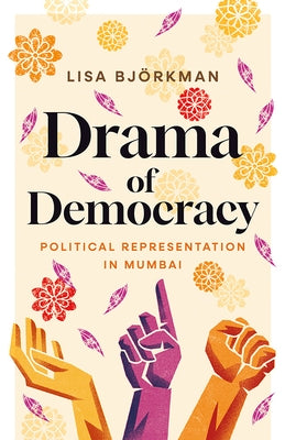 Drama of Democracy: Political Representation in Mumbai by Björkman, Lisa