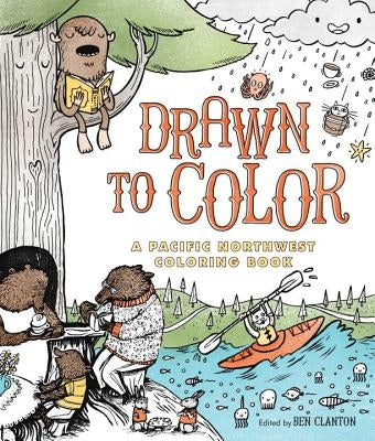 Drawn to Color: A Pacific Northwest Coloring Book by Clanton, Ben