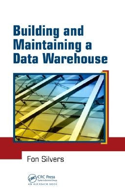 Building and Maintaining a Data Warehouse by Silvers, Fon