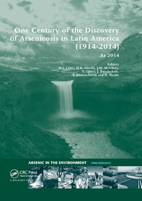 One Century of the Discovery of Arsenicosis in Latin America (1914-2014) As2014: Proceedings of the 5th International Congress on Arsenic in the Envir by Litter, Marta I.