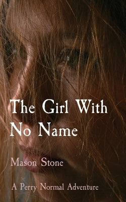 The Girl With No Name: A Perry Normal Adventure by Stone, Mason