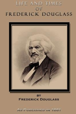 Life and Times of Frederick Douglass by Douglass, Frederick