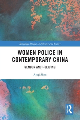 Women Police in Contemporary China: Gender and Policing by Shen, Anqi