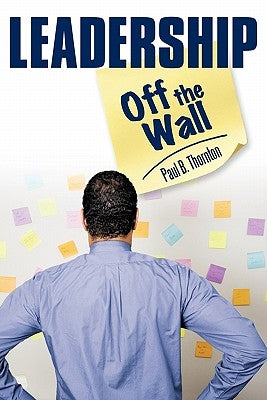 Leadership-Off the Wall by Thornton, Paul B.