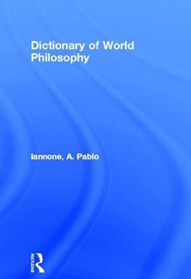 Dictionary of World Philosophy by Iannone, A. Pablo