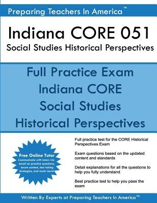 Indiana CORE 051 Social Studies Historical Perspectives: 051 Historical Perspectives CORE Exam by America, Preparing Teachers in