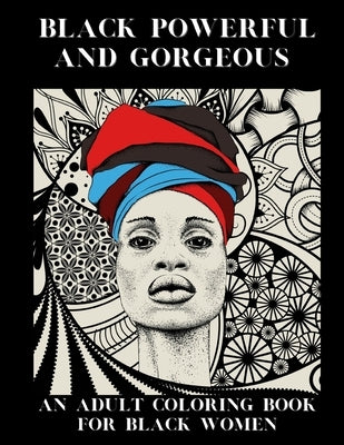Black Powerful and Gorgeous: An Adult Coloring Book For Black Women by Wilson, Shondra