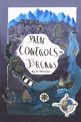 Pain Controls the Breaks: Special Edition by McPherson, L. E.