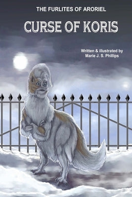The Furlites of Aroriel: Curse of Koris by Phillips, Marie J. S.