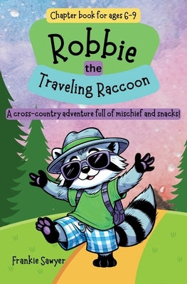 Robbie the Traveling Raccoon: A laugh-out-loud cross-country adventure filled with the joy and surprises of nature, the courage to follow your heart, by Sawyer, Frankie