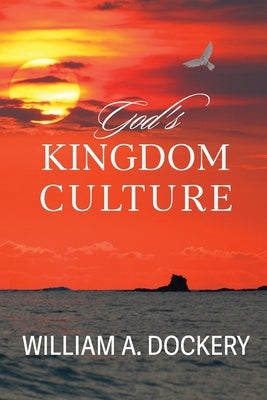God's Kingdom Culture by Dockery, William A.