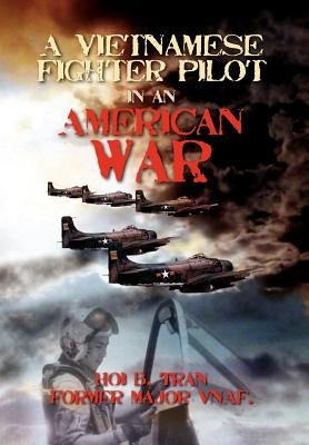 A Vietnamese Fighter Pilot in an American War by Tran, Hoi B.