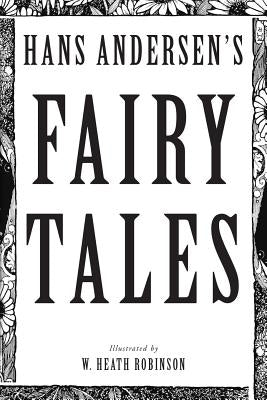 Hans Andersen's Fairy Tales: Illustrated by Robinson, W. Heath