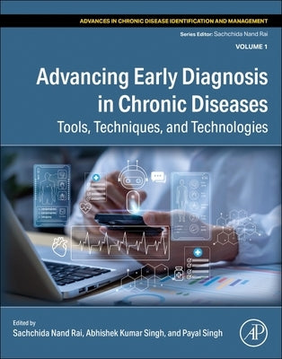 Advancing Early Diagnosis in Chronic Diseases: Tools, Techniques, and Technologies by Rai, Sachchida Nand