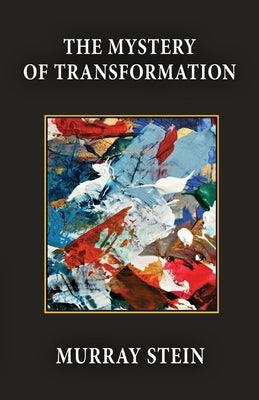 The Mystery of Transformation by Stein, Murray