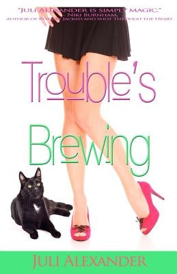 Trouble's Brewing by Alexander, Juli