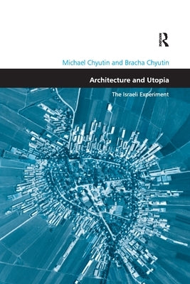 Architecture and Utopia: The Israeli Experiment by Chyutin, Michael