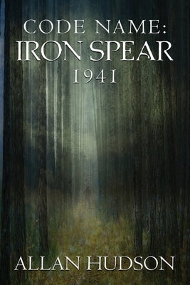 Code Name: Iron Spear 1941 by Hudson, Allan