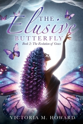 The Elusive Butterfly: Book 2: The Evolution of Grace by Howard, Victoria M.