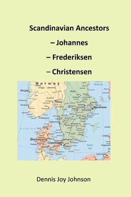 Scandinavian Ancestors - Johannes, Frederiksen, Christensen: Late European migration surge to the U.S. by Johnson, Dennis Joy