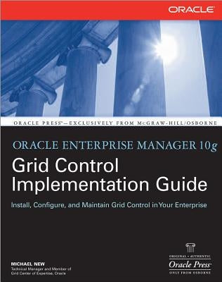 Oracle Enterprise Manager 10g Grid Control Implementation Guide by New, Michael