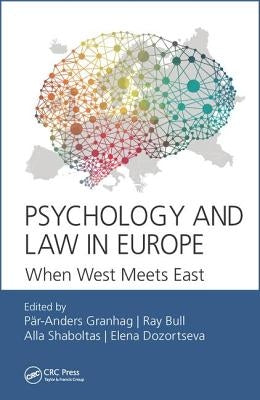 Psychology and Law in Europe: When West Meets East by Granhag, Pär-Anders