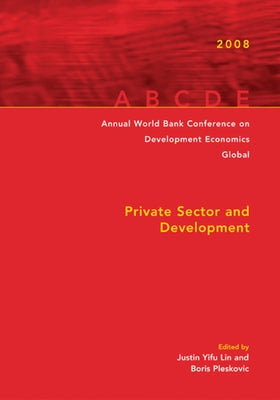 Annual World Bank Conference on Development Economics 2008, Global: Private Sector and Development by Bourguignon, Francois