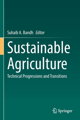 Sustainable Agriculture: Technical Progressions and Transitions by Bandh, Suhaib A.