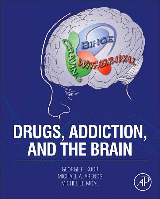 Drugs, Addiction, and the Brain by Koob, George F.