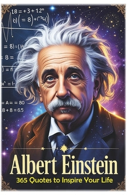 Albert Einstein: 365 Quotes to Inspire Your Life by Hemmatkhah Kalibar, Farhad
