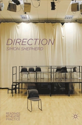 Direction: Readings in Theatre Practice by Shepherd, Simon