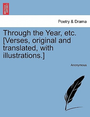 Through the Year, Etc. [Verses, Original and Translated, with Illustrations.] by Anonymous