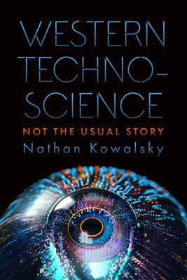 Western Technoscience: Not the Usual Story by Kowalsky, Nathan