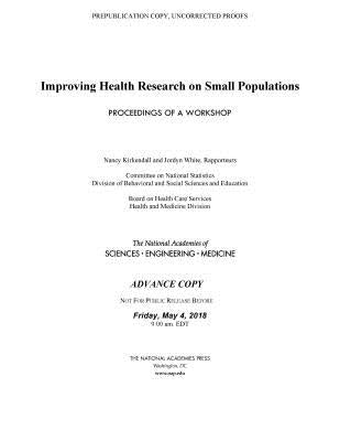 Improving Health Research on Small Populations: Proceedings of a Workshop by National Academies of Sciences Engineeri