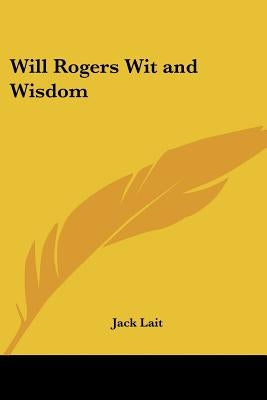 Will Rogers Wit and Wisdom by Lait, Jack