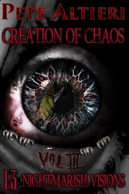 Creation of Chaos III: 13 Nightmarish Visions by Altieri, Pete