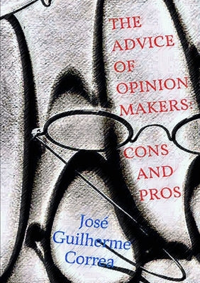 The Advice of Opinion Makers: Cons and Pros by Correa, José Guilherme
