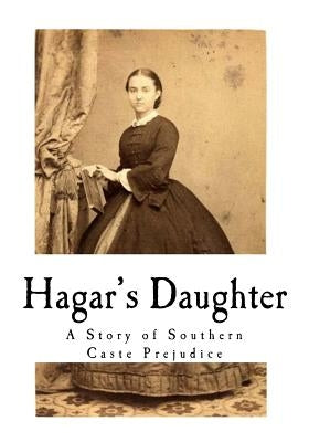 Hagar's Daughter: A Story of Southern Caste Prejudice by Hopkins, Pauline Elizabeth