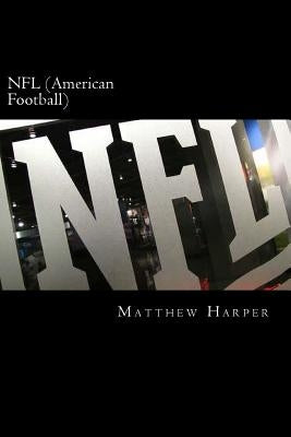 NFL (American Football): A Fascinating Book Containing NFL Facts, Trivia, Images & Memory Recall Quiz: Suitable for Adults & Children by Harper, Matthew