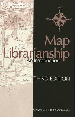 Map Librarianship: An Introduction by Larsgaard, Mary Lynette