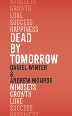 Dead by Tomorrow: How to Practice the Art of Today by Winter, Daniel