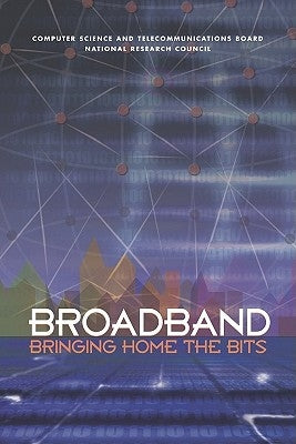 Broadband: Bringing Home the Bits by National Research Council