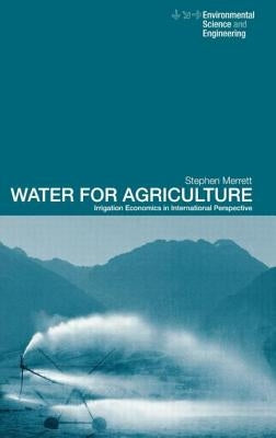 Water for Agriculture: Irrigation Economics in International Perspective by Merrett, Stephen
