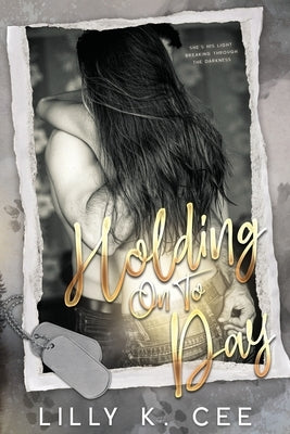 Holding on to Day by Cee, Lilly K.