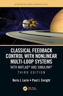 Classical Feedback Control with Nonlinear Multi-Loop Systems: With Matlab(r) and Simulink(r), Third Edition by Lurie, Boris J.