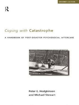Coping With Catastrophe: A Handbook of Post-disaster Psychosocial Aftercare by Hodgkinson, Peter E.