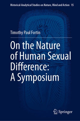 On the Nature of Human Sexual Difference: A Symposium by Fortin, Timothy Paul