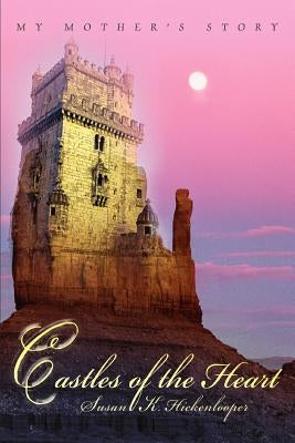 Castles of the Heart: My Mother's Story by Hickenlooper, Susan K.