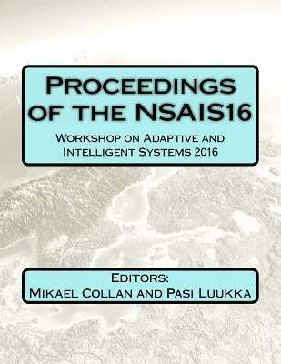Proceedings of the NSAIS16: Workshop on Adaptive and Intelligent Systems 2016 by Luukka, Pasi