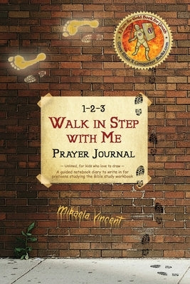 1-2-3 Walk in Step with Me Prayer Journal (Unlined, for kids who love to draw): A guided notebook diary to write in for preteens studying the Bible st by Vincent, Mikaela